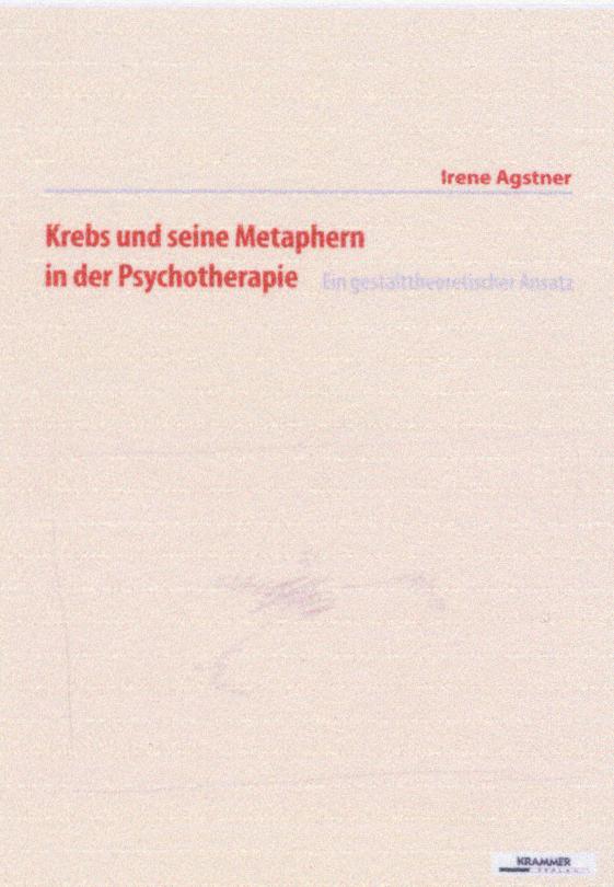 Irene Agstner - Krebs und seine Metaphern in der Psychotherapie mit onkologischen Patientinnen und Patienten